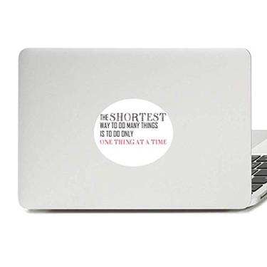Imagem de Adesivo de vinil com a frase Do One Thing A Time is The Shortcut para laptop e notebook