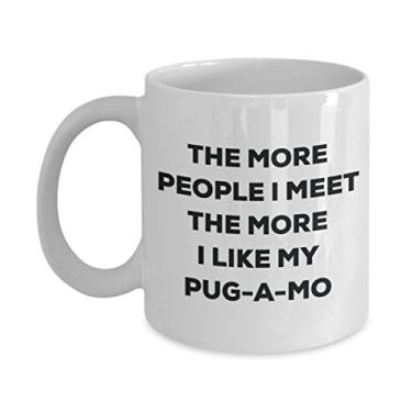 Imagem de Caneca The more people I meet the more I like my Pug-a-mo – Caneca de café divertida – para amantes de cães