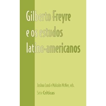 Imagem de Gilberto Freyre E OS Estudos Latino-Americanos