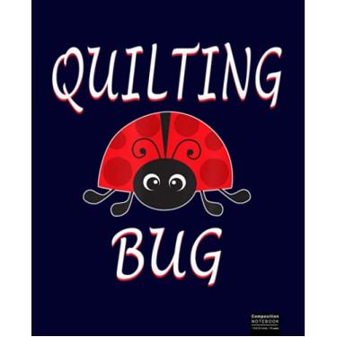 Imagem de Quilting Bug Funny Quilting Ladybug Composition Notebook: Quilters Notebook, Gift for Quilter, Sewer Presents, Quilt Pattern Graph Paper, Quilters Reference Table.