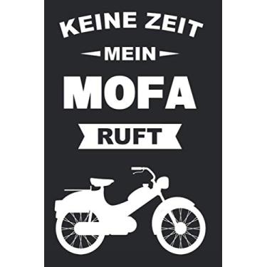 Imagem de Notizbuch für Mofafahrer, Mopedfahrer und Zweirad Liebhaber von Mofas, Mopeds und Mokicks: Keine Zeit mein Mofa ruft