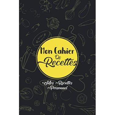 Imagem de Mon Cahier De Recettes - Mes Recettes Personnel: Carnet/cahier de cuisine personnalisé pour la famille, les femmes, les filles et les enfants à ... 116 recettes, 5.24 x 22.86 cm(6 par 9 pouces)