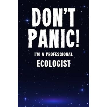 Imagem de Don't Panic! I'm A Professional Ecologist: Customized 100 Page Lined Notebook Journal Gift For A Busy Ecologist : Far Better Than A Throw Away Greeting Card.