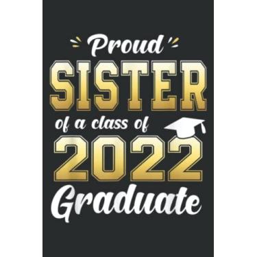 Imagem de Proud Sister of a Class of 2022 Graduate Senior: Wide Ruled Paper Notebook Journal | Pretty Wide Blank Lined Workbook ... for Home School College for Writing Notes