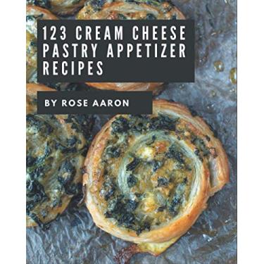 Imagem de 123 Cream Cheese Pastry Appetizer Recipes: A Cream Cheese Pastry Appetizer Cookbook for Effortless Meals