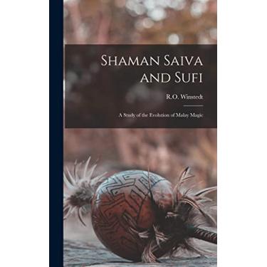 Imagem de Shaman Saiva and Sufi: A Study of the Evolution of Malay Magic