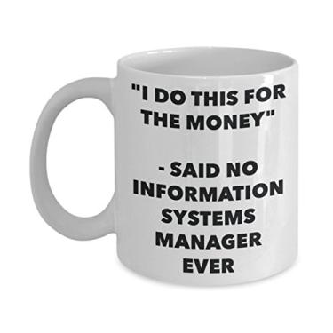 Imagem de Caneca "I Do This for the Money" - Said No Information Systems Manager Ever - Caneca de café de cacau quente engraçado - Novidade, aniversário, Natal, aniversário