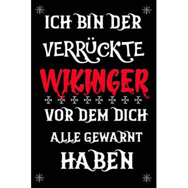 Imagem de Ich bin der verrückte Wikinger vor dem dich alle gewarnt haben: Wikkinger Notizbuch Walhalla - Tolles liniertes Wikinger Notizbuch - 120 linierte ... für Wikinger und Nordische Mythologie