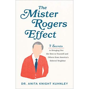 Imagem de The Mister Rogers Effect: 7 Secrets to Bringing Out the Best in Yourself and Others from America's Beloved Neighbor (English Edition)