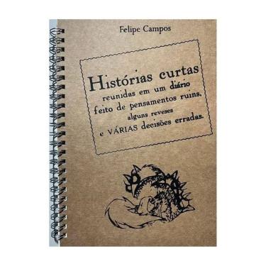 Imagem de Histórias Curtas Reunidas Em Um Diário Feito De Pensamentos Ruins,Alguns Reveses E Várias Decisões E