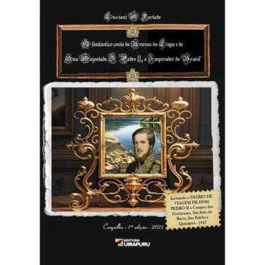 Imagem de O Fantástico Conto Do Ururau Da Lapa E De Sua Majestade D. Pedro Ii, O Imperador Do Brasil
