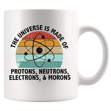 Imagem de Universe Is Made Of Protons Neutrons Electrons Morons Science Gifts Funny Teacher Gifts Physics Chemistry Ceramic Mug (Branco, 325 ml)
