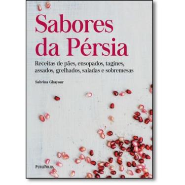 Imagem de Sabores da Pérsia: Receitas de Pães, Ensopados, Tagines, Assados, Grel