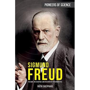 Imagem de Sigmund Freud: The Man, the Scientist, and the Birth of Psychoanalysis