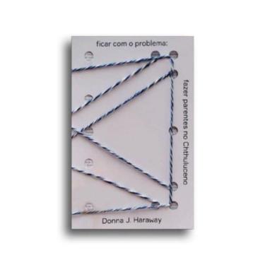 Imagem de Ficar Com O Problema: Fazer Parentes No Chthluceno