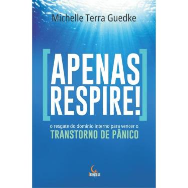 Imagem de Apenas respire!: o resgate do domínio interno para vencer o Transtorno de Pânico