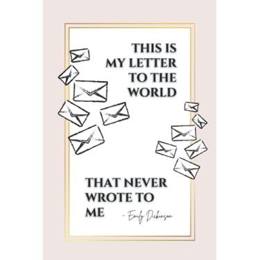 Imagem de This is My Letter to the World That Never Wrote to Me: Emily Dickinson Poem Quote on Cover Notebook | An Inspirational Blank Lined Journal with Table ... Design | Gift for Literary Poets and Students
