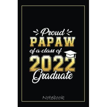 Imagem de Proud Papaw Of A Class Of 2022 Graduate Student Graduation Notebook: Graduation Gift Diary For Notes, Congratulations, Graduate Journal, Gold Graduate ... Journal, 6x9 college ruled notebook