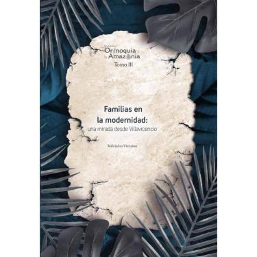 Imagem de Familias en la modernidad: una mirada desde Villavicencio - Orinoquia Tomo 3 - Espanhol