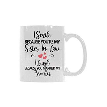 Imagem de Engraçado I Smile Because You're My Sister-in-Law I Laugh Because You Married My Brother Copo de café de cerâmica caneca de presente copos de chá de escritório para amigos cunhada caneca de presente 325 ml