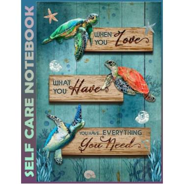Imagem de Self Care Notebook: Turtle - When You Love What You Have Invest Few Minutes to Track Moods, Gratitude and Mindfulness for Healthier Living. 110 Pages ... For Goal Planners - Increase Manage Time