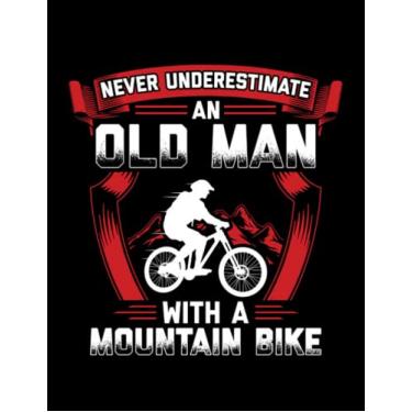 Imagem de Journal: Mountain Biking Never Underestimate An Old Man With A Mountain Bike Mtb Biker Gift: Design Notebook/Journal 8.5"x11"