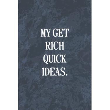 Imagem de My Get Rich Quick Ideas: Funny Office Gag Journal, Blank Lined Notebook, Gift For Coworkers Family And Friends