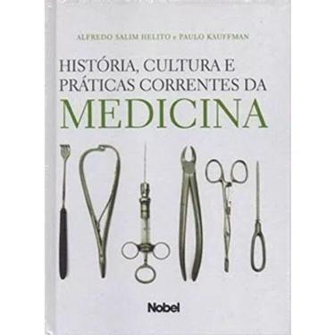 Imagem de Livro - História, Cultura E Práticas Correntes Da Medicina