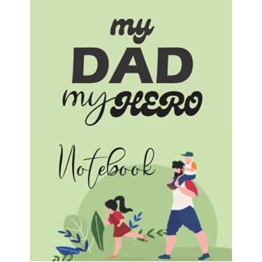 Imagem de My Dad, My Hero Notebook: for Father's Day Notebook Journal with 120 Lined Pages 8.5X11 Inches Dimension