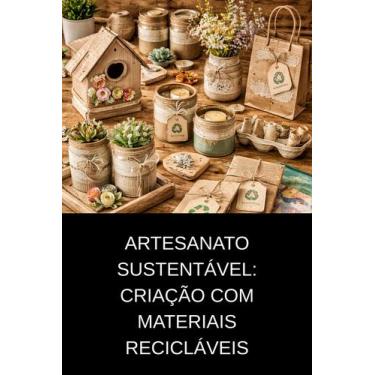 Imagem de Artesanato Sustentável Criação com Materiais Recicláveis - DUKE EDITOR