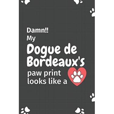Imagem de Damn!! my Dogue de Bordeaux's paw print looks like a: For Dogue de Bordeaux Dog fans