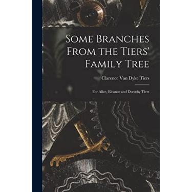 Imagem de Some Branches From the Tiers' Family Tree: for Alice, Eleanor and Dorothy Tiers