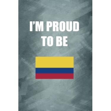 Imagem de I'M PROUD TO BE COLOMBIAN: Proud of origin/nationality/country notebook, Gift for your friend, family, lover, teacher, neighbor... - 120 Lined Pages to take notes