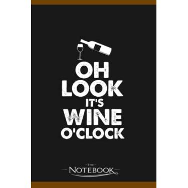 Imagem de Notebook: Oh Look It´S Wine O´Clock Drinking Glass Funny Design: Classic Notebook a 6 x 9 inches 120 pages|To-Do List Notebook, Note Pad, Notes