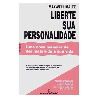 Imagem de Livro - Liberte Sua Personalidade: uma Nova Maneira de Dar Mais Vida à Sua Vida - Maxwell Maltz 