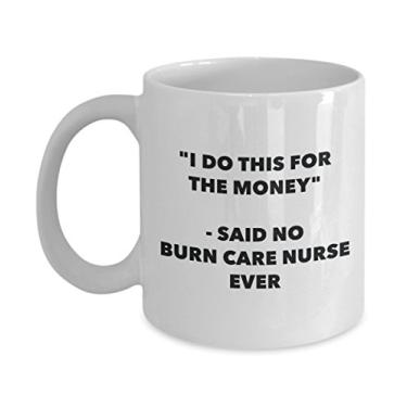 Imagem de Caneca "I Do This for the Money" - Said No Burn Care Nurse Ever - Caneca de café de cacau quente engraçado - ideia de de Natal
