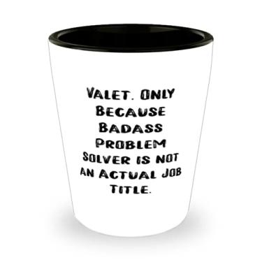 Imagem de Copo de dosagem inapropriado, valet Somente porque o solucionador de problemas Badass não é um presente real, para colegas, novos presentes de amigos
