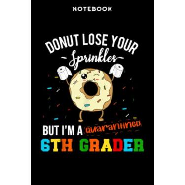 Imagem de Notebook 6th Grādē Bāck tō Schōōl Qūārāntinē Fūnnÿ Dōnūt Sixth Grādē Qūōtē: 6x9 inch, over 100 pages/Lined Journal,Homeschool,Book,Financial,Event,A Blank