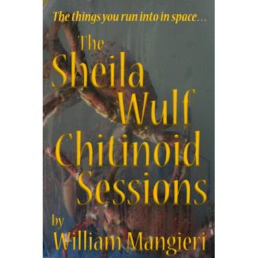 Imagem de The Sheila Wulf Chitinoid Sessions (English Edition)
