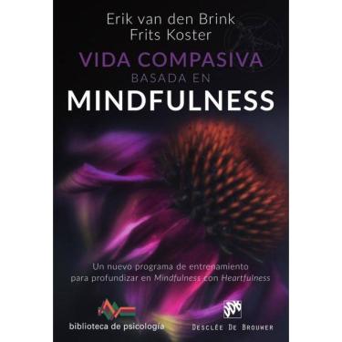 Imagem de Vida compasiva basada en  mindfulness. Un nuevo programa de entrenamiento para profundizar en mindfu