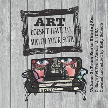Imagem de Art Doesn't Have to Match Your Sofa: Volume 3: From Sea to Shining Sea Collage Art From Across the USA