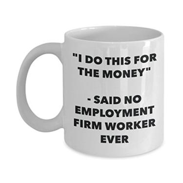 Imagem de Caneca "I Do This for the Money" - Said No Employment Firm Worker Ever - Caneca de café de cacau quente engraçado - de Natal