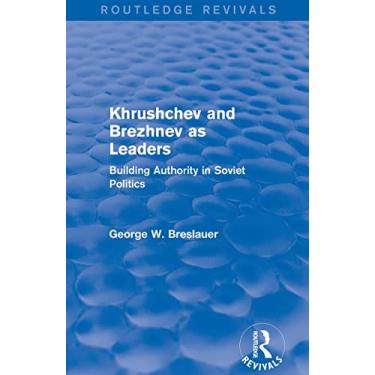 Imagem de Khrushchev and Brezhnev as Leaders (Routledge Revivals): Building Authority in Soviet Politics