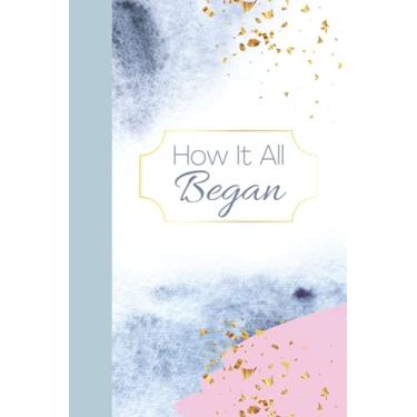 Imagem de How IT All Began: The Story of Us Our Memories 120 Page Lined Notebook 6x9" Wedding