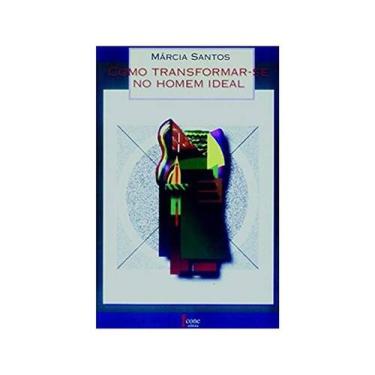 Imagem de Como Transformar-Se No Homem Ideal - Márcia Santos - 1ª Ed. - Icone - 