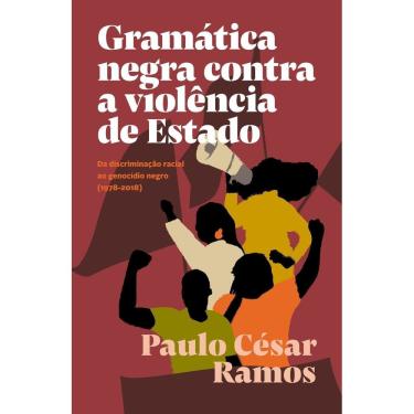 Imagem de Gramática Negra Contra a Violência de Estado - Da Discriminação Racial Ao Genocídio Negro (1978-2018