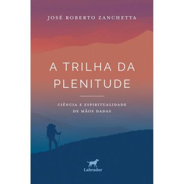 Imagem de A Trilha da Plenitude - Ciência e Espiritualidade de Mãos Dadas