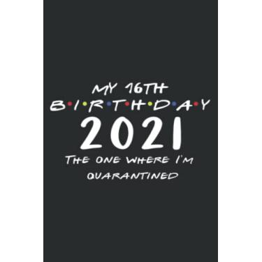 Imagem de 16Th Birthday Gifts the One Where I M Quarantined Sweet 16 Art: Lined Notebook: 6" x 9", 100 Pages, Notebook Journal For Lady, Girls And Women. Perfect Possum Blank Lined Notebook Journal Gift Ideas.