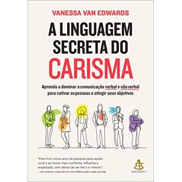 Imagem de A linguagem secreta do carisma: Aprenda a dominar a comunicação verbal e não verbal para cativar as pessoas e atingir seus objetivos