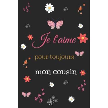 Imagem de Je t’aime pour toujours mon cousin: Un cadeau idéal pour une personne chère, un carnet de notes et un journal avec un logo de cœur dans l’arrière-plan éveiller les belles émotions